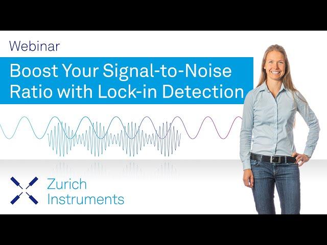 Boost Your Signal-To-Noise Ratio with Lock-in Detection | Zurich Instruments Webinar