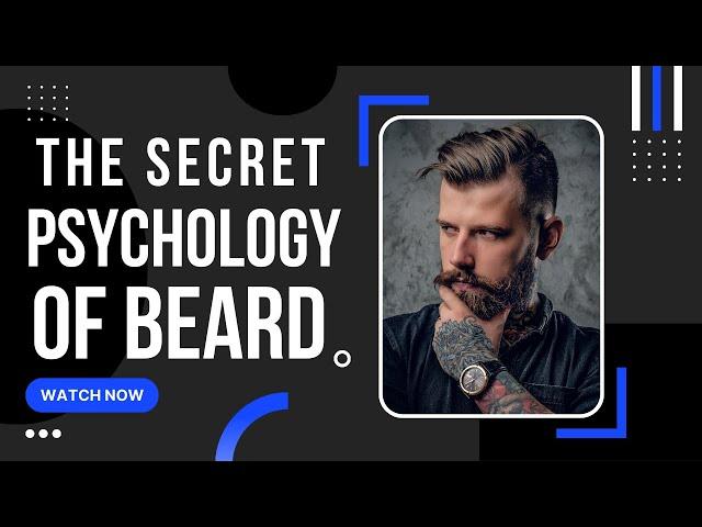 The Secret Psychology of Beards, Digested