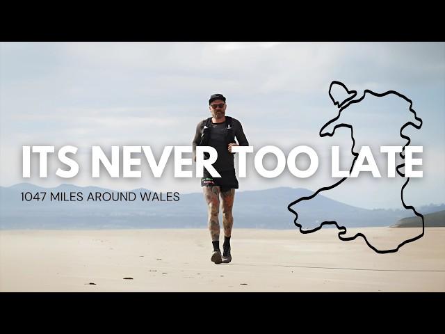 ITS NEVER TOO LATE - Running 1047 Miles Around Wales - Ultra Marathon Documentary