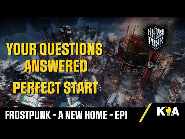 YOUR QUESTIONS ANSWERED - Frostpunk A New Home - Perfect Start - Episode 1