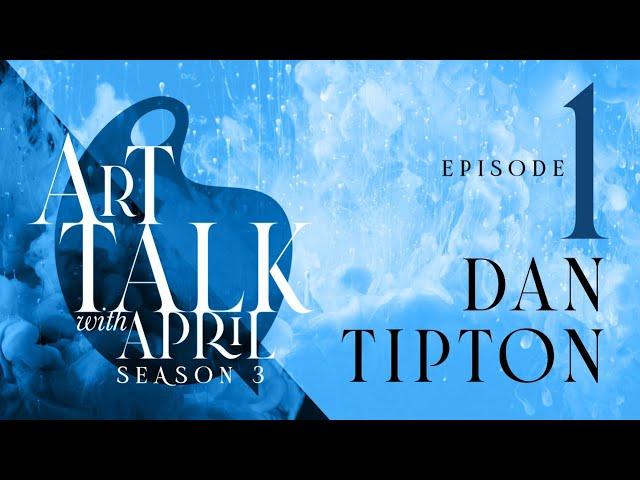 Season3 |  Episode 1 | Interview with artist Dan Tipton | Art Talk with April