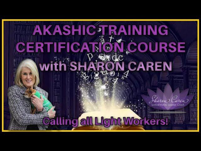 AKASHIC TRAINING CERTIFICATION COURSE with SHARON CAREN. Calling all Light Workers!