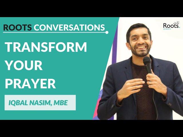 Roots Conversations #4: Transform My Prayer - Iqbal Nasim