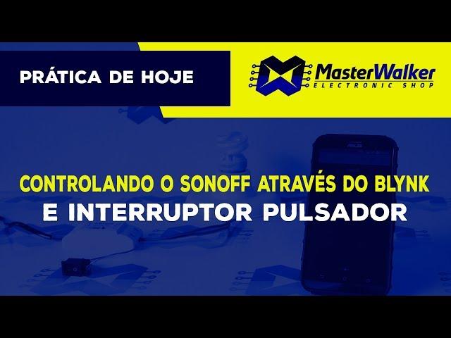 Controlando o Sonoff através do Blynk e Interruptor Pulsador