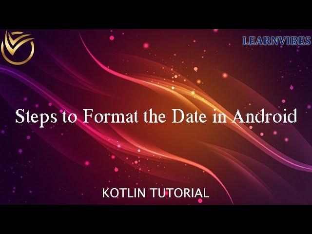 Kotlin Tutorial: Steps to Format the Date in Android | #learnvibes #android #androidstudio