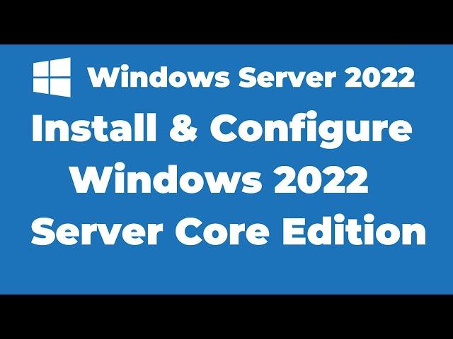 13. Install and Configure Windows 2022 Server Core Edition