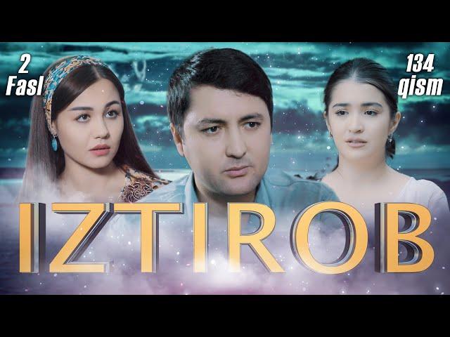 Iztirob (O'zbek serial) I Изтироб (Ўзбек сериал) 134- Qism 2-Fasl