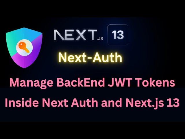 How to Manage Backend JWT Access Tokens in Next Auth and Next.js 13