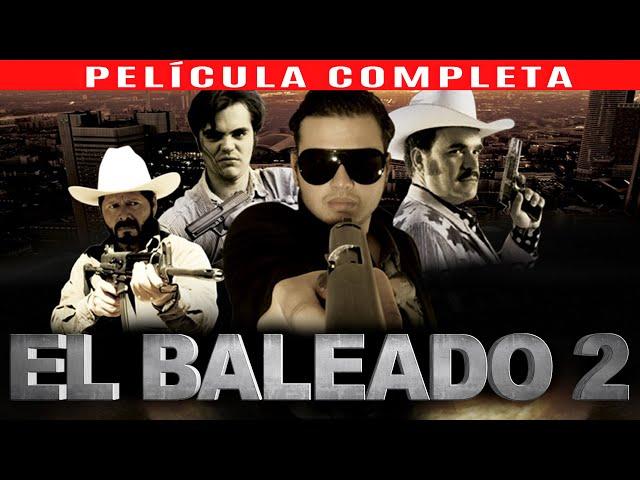 EL BALEADO 2 - LA PELICULA COMPLETA | PELICULAS DE NARCOS Y ACCION ESTRENO 2023