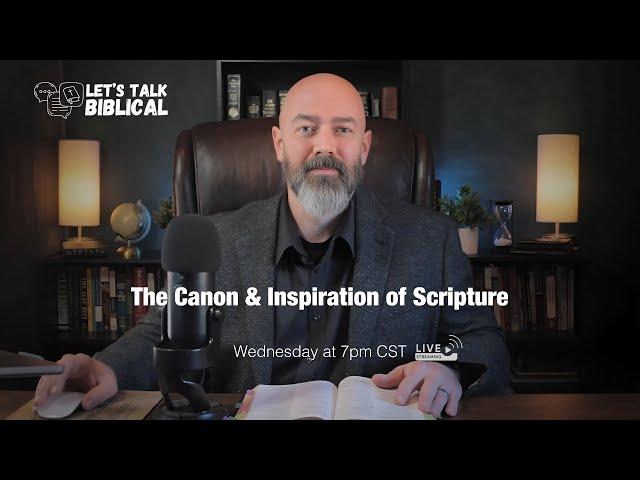 The Truth about the Canon and Inspiration of Scripture | Let's Talk Biblical