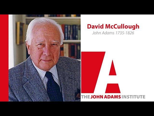 David McCullough on John Adams 1735-1826 - The John Adams Institute