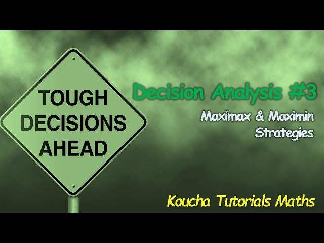 Decision Analysis ~ Maximax & Maximin Strategies