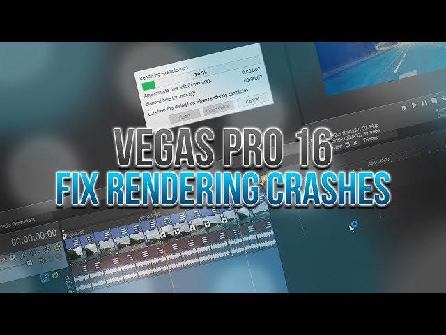 How To: Fix Rendering Crashes In Vegas Pro 16