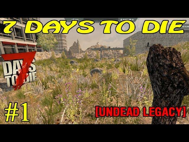 7 Days to Die [ Undead Legacy ]  ► Начало ► №1