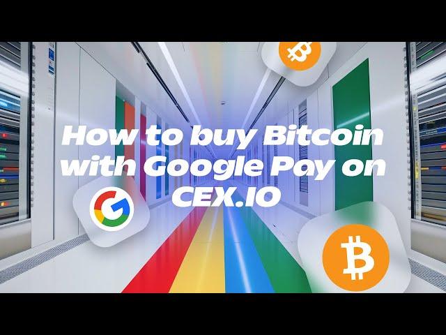 CEX.IO User Review | How to Buy Bitcoin with Google Pay – A Step-by-Step Guide