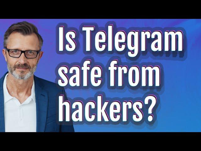 Is Telegram safe from hackers?