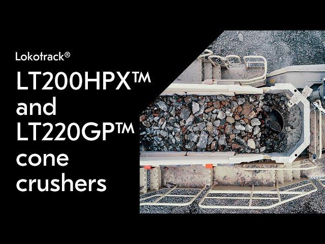 Lokotrack LT200HPX and LT220GP mobile cone crushers