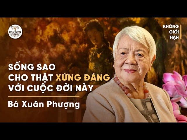 Sống sao cho thật xứng đáng với cuộc đời này | Bà Xuân Phượng | Cấy Nền Radio | #KhongGioiHan 01