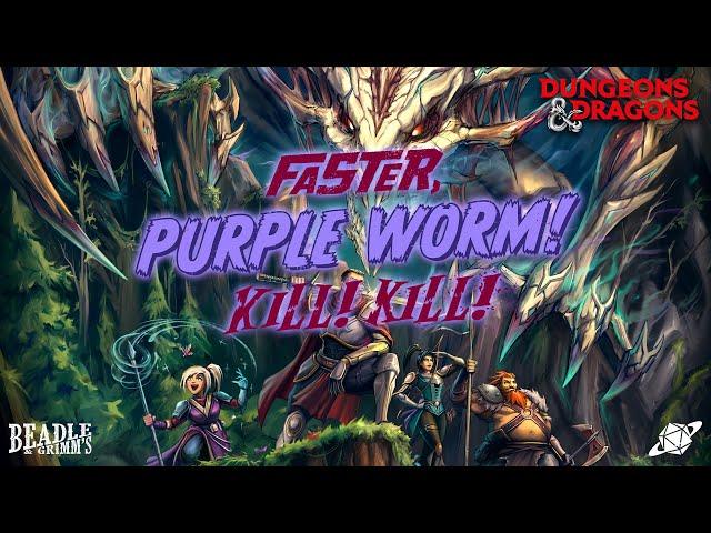 Faster, Purple Worm! Kill! Kill! | Beadle & Grimm's | D&D 5E