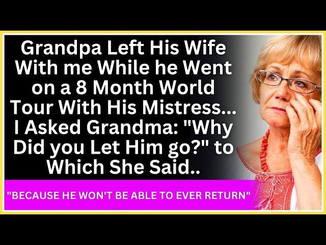 Grandpa Left His Wife With me While he Went on a 8 Month World Tour w His Mistress, I Asked Grandma.