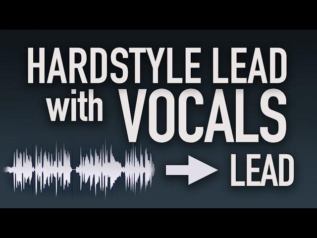 How to make Hardstyle Leads with Vocals! (Tutorial and Workflow 2020)