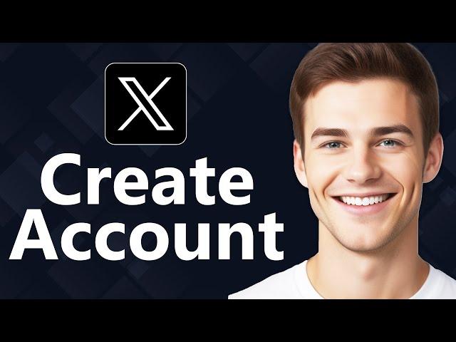 How To Create X Account - Step By Step