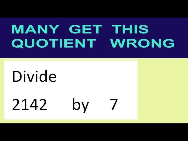 Divide     2142      by     7  many  get  this  quotient   wrong