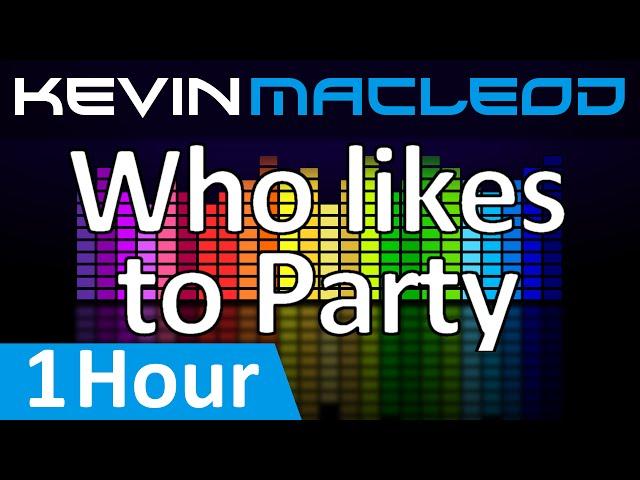 Kevin MacLeod: Who Likes to Party [1 HOUR]