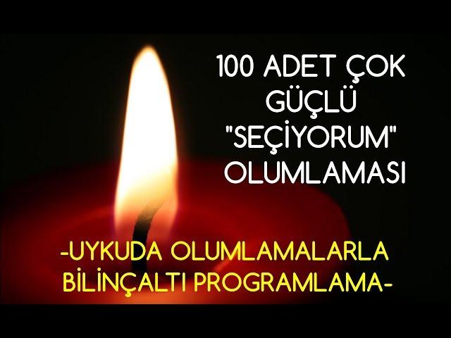 100 Adet ÇOK GÜÇLÜ "SEÇİYORUM" olumlaması- -UYKUDA OLUMLAMALARLA BİLİNÇALTI PROGRAMLAMA-