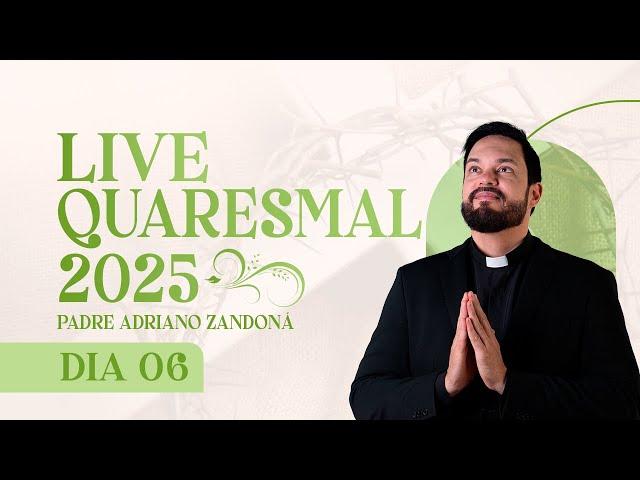 6º DIA - LIVE QUARESMAL 2025 | PADRE ADRIANO ZANDONÁ (CANÇÃO NOVA)