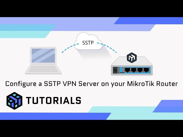 How to Configure a SSTP VPN Server on your MikroTik Router