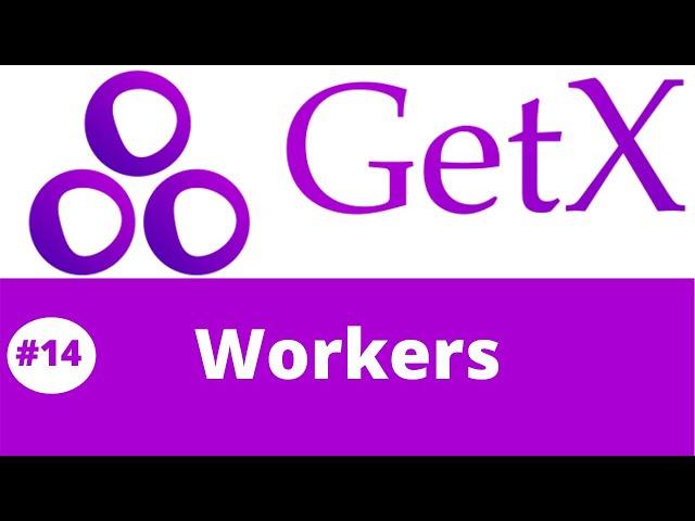 #14 || Flutter GetX Tutorial || Understanding  GetX Workers