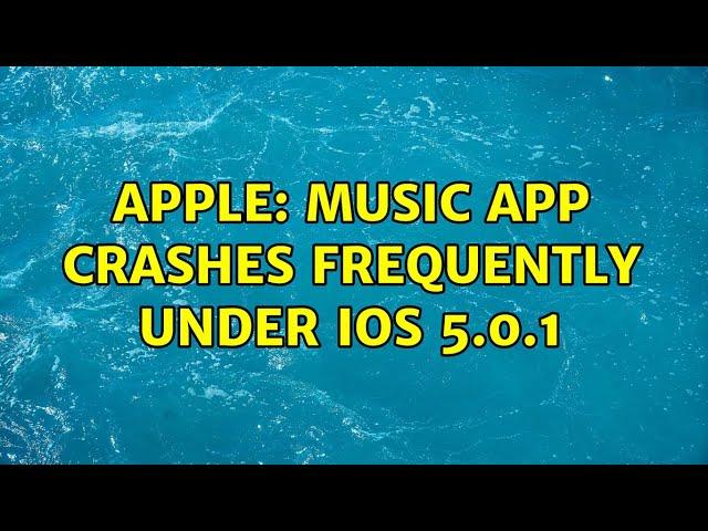 Apple: Music App crashes frequently under iOS 5.0.1