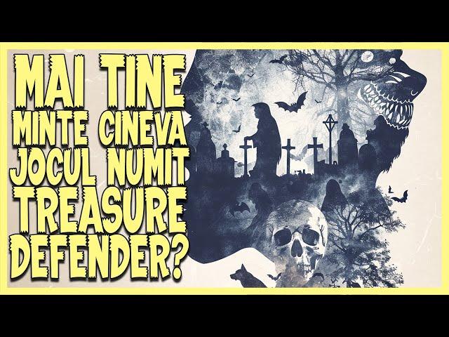 MAI TINE MINTE CINEVA JOCUL NUMIT TREASURE DEFENDER?