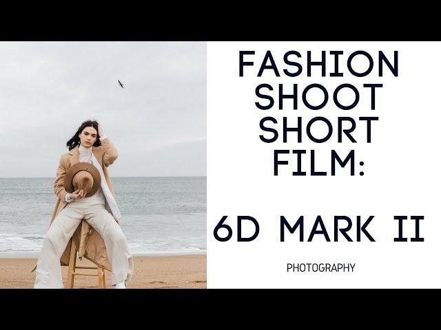 Fashion Photography short film: 6D mark ii