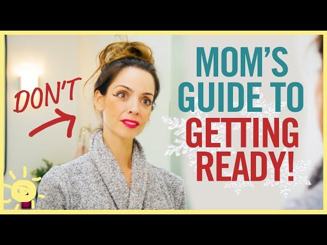 MOM'S GUIDE TO GETTING READY (Holiday Edition!)