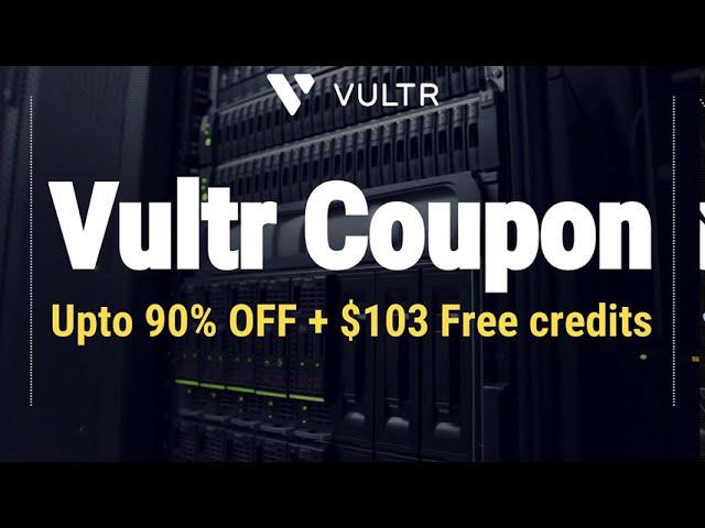 Vultr Coupon [Upto 90% OFF] + $103 Free credits - Vultr Promo 2020