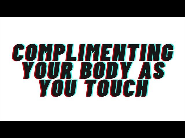 AUDIO: Complimenting your body as you touch SFW [Roleplay]