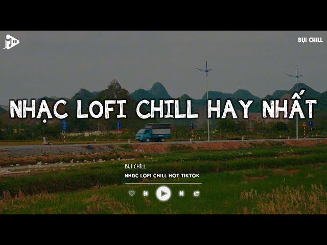 Nhạc Chill Tiktok - Tổng Hợp Những Bài Hát Tiktok "Nghe Là Nghiện" - Nhạc Lofi Chill Buồn 2024