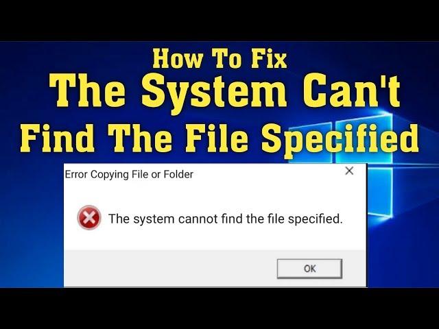 How To Fix The System Cannot find the File Specified Error in windows