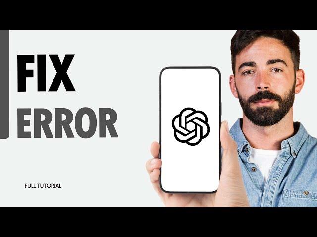 How To Fix Error On ChatGPT App 2025