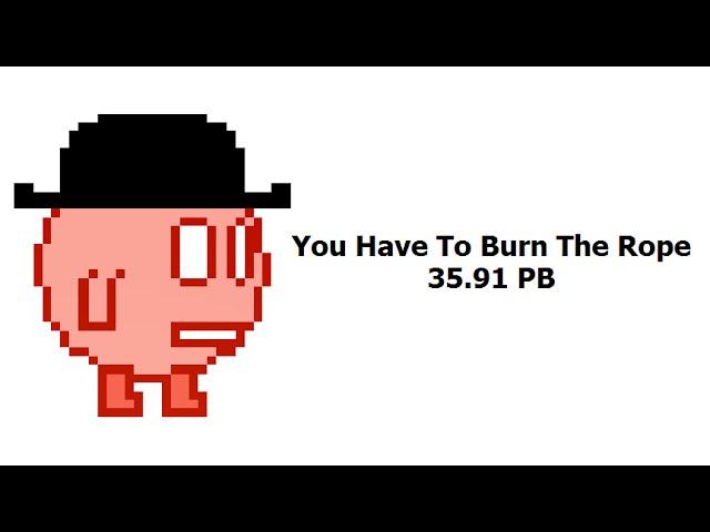 You Have To Burn The Rope | Speedrun | 35.91 PB