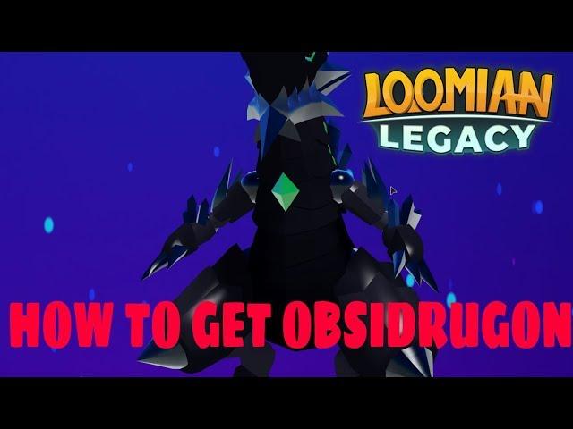 ROBLOX LOOMIAN LEGACY HOW TO GET OBSIDRUGON