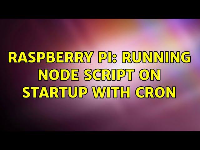 Raspberry Pi: Running node script on startup with cron