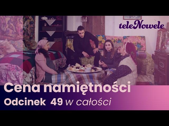 Cena Namiętności | Odcinek 49 | Cały odcinek po polsku