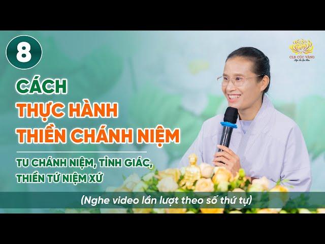 Bản chất và cách thực hành thiền Chánh niệm | Niệm thân - Thiền Tứ Niệm Xứ | Bài số 8