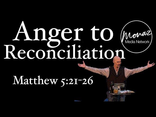 Anger to Reconciliation | Matthew 5:21-26 | Pastor Mike Keller | Monaz Church