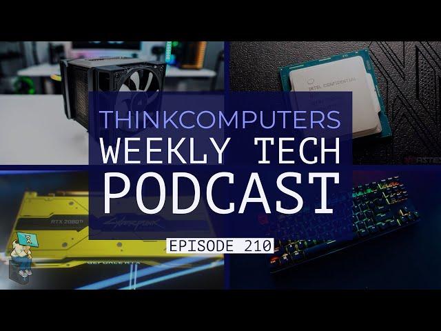 ThinkComputers Podcast #210 - Corsair A500, RTX 2080 Ti Cyberpunk 2077, Intel Leaks & More!