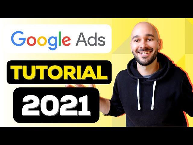 Google Ads Tutorial 2021 (AdWords) - [Step-by-Step COMPLETE Course]