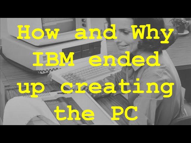 DOCUMENTARY: Why and How IBM ended up creating the PC (and ended up choosing the 8088 CPU)